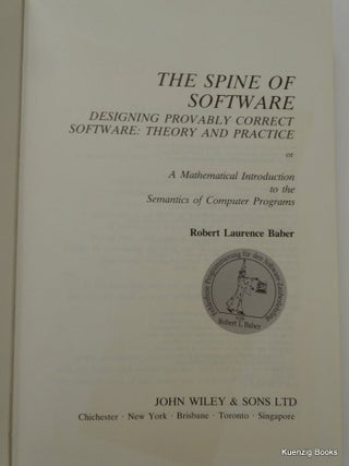 The Spine of Software : Designing Provably Correct Software : Theory and Practice - Or, a Mathematical Introduction to the Semantics of Computer Programs