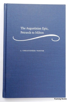 Item #14117 The Augustinian Epic, Petrarch to Milton. J. Christopher Warner