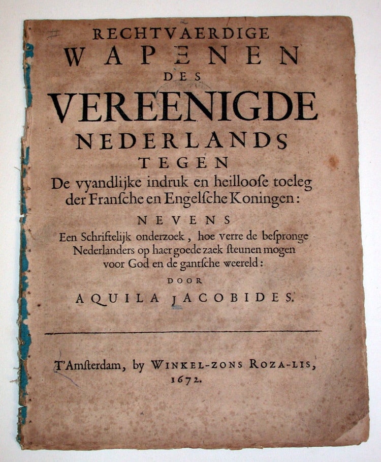 Item #15938 Rechtvaerdige wapenen des Vereenigde Nederlands tegen de vyandlijke indruk en heilloose toeleg der Fransche en Engelsche Koningen. Aquila Jacobides.