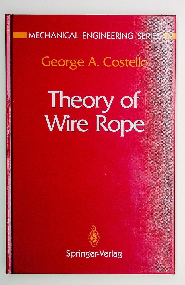 Item #16398 Theory of Wire Rope. George A. Costello.