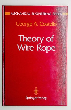 Item #16398 Theory of Wire Rope. George A. Costello