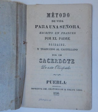 Item #16765 Metodo de Vida Para Una Senora, Escrito En Frances Por El Padre Bridaine. Y Traducido...