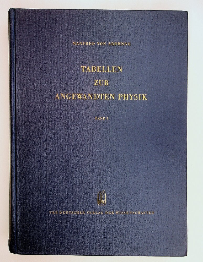 Item #18088 Tabellen zur Angewandten Physik. Band I : Elektronenphysik, &Uuml;bermikroskopie, Ionenphysik [Volume One 1 ONLY]. Manfred Von Ardenne.