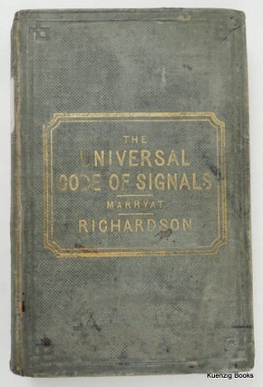 The Universal Code of Signals for The Mercantile Marine of All Nations, by the Late Captain Marryat, R. N. with a Selection of Sentences Adapted for Convoys, and Systems of Geometrical, Night & Fog Signals