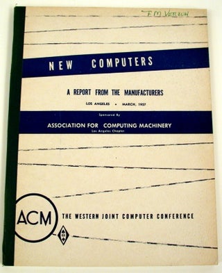 Item #18420 New Computers A Report from the Manufacturers, Los Angeles March 1957. Los Angeles...