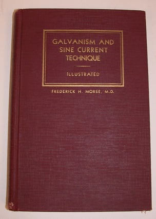 Item #18644 Galvanism and Sine Current Technique. Frederick H. Morse