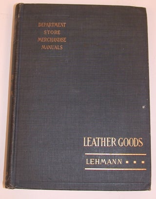 Item #18719 Department Store Merchandise Manuals : The Leather Goods Department. Mary A. Lehmann