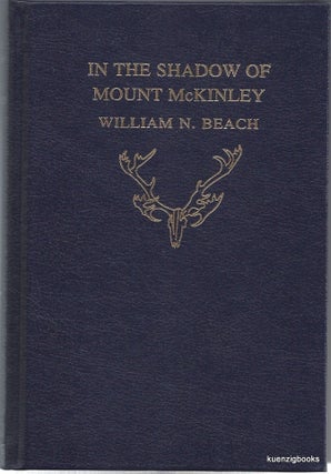 Item #20016 In the Shadow of Mount McKinley. William N. Beach
