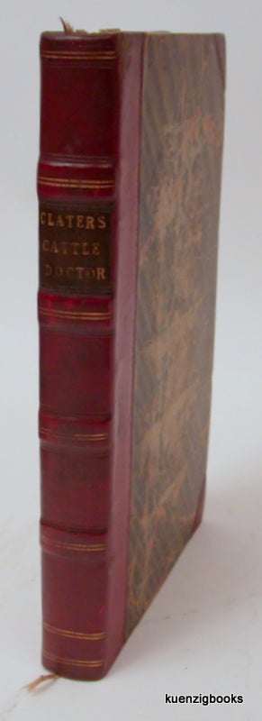 Item #20221 Every Man His Own Cattle Doctor; or a practical treatise on the diseases of horned cattle: wherein is laid down a concise and familiar description of all the diseases incident to oxen, cows, and sheep; together with the most simple and effectual method. ANIMAL HUSBANDRY, Francis Clater.