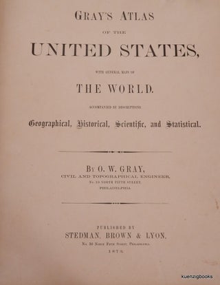 Gray's Atlas of the United States, with General Maps of The World, accompanied by descriptions Geographical, Historical, Scientific, and Statistical.