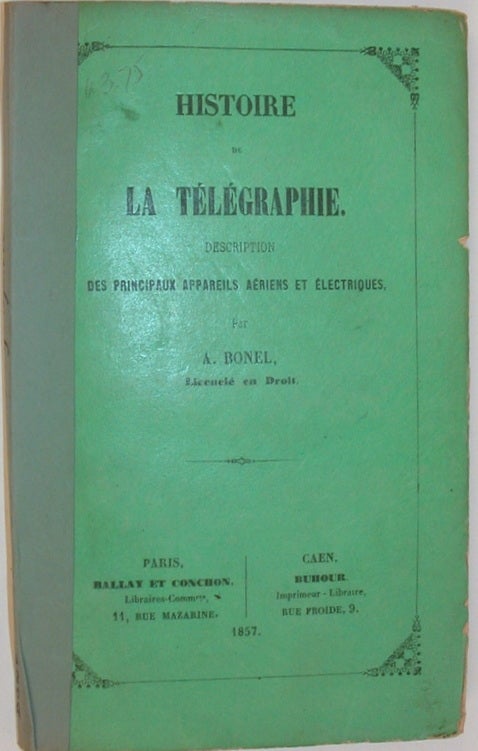 Item #20706 Histoire De La Telegraphie. Description Des Principaux Appareils Aeriens et Electriques. A. Bonel.