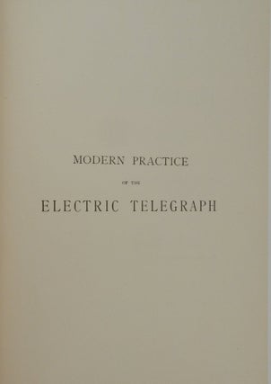 Modern Practice of the Electric Telegraph : a Technical Handbook for Electricians, Managers, and Operators with 185 Illustrations ... Fifteenth Edition, Rewritten and Enlarged