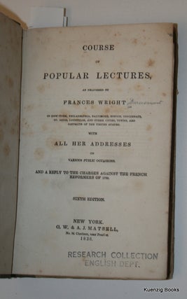 Course of Popular Lectures as delivered by Frances Wright in New-York, (etc.)... with All Her Addresses on various public occasions. And a reply to the charges against the French Reformers of 1789.