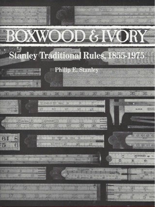 Item #21374 Boxwood & Ivory: Stanley Traditional Rules, 1855-1975. Philip E. Stanley