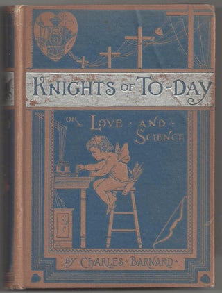 Item #22284 Knights of To-day or Love and Science. Charles Barnard