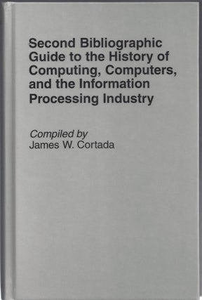 Item #22451 Second Bibliographic Guide to the History of Computing, Computers, and the...