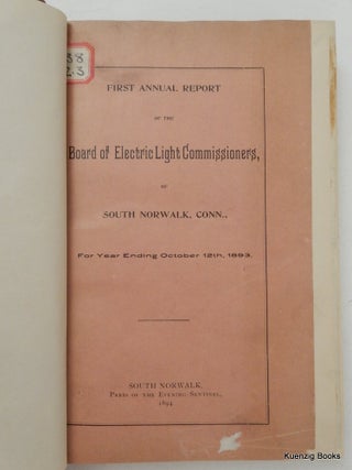 Annual Reports of the Board of Electric Light Commissioners of South Norwalk, Conn. FIRST 12 (of 13) Years 1893-1906
