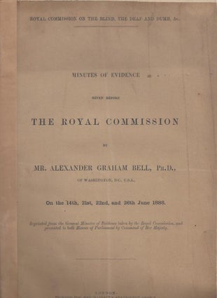 Item #23010 Minutes of Evidence Given Before THE ROYAL COMMISSION by Mr. Alexander Graham Bell,...