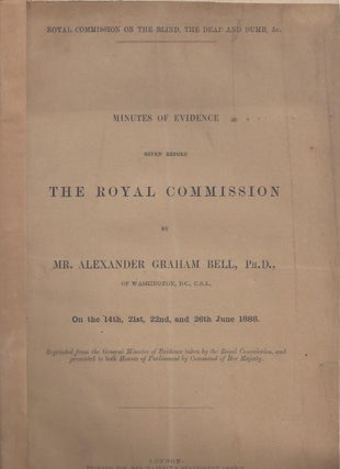 Item #23010 Minutes of Evidence Given Before THE ROYAL COMMISSION by Mr. Alexander Graham Bell,...