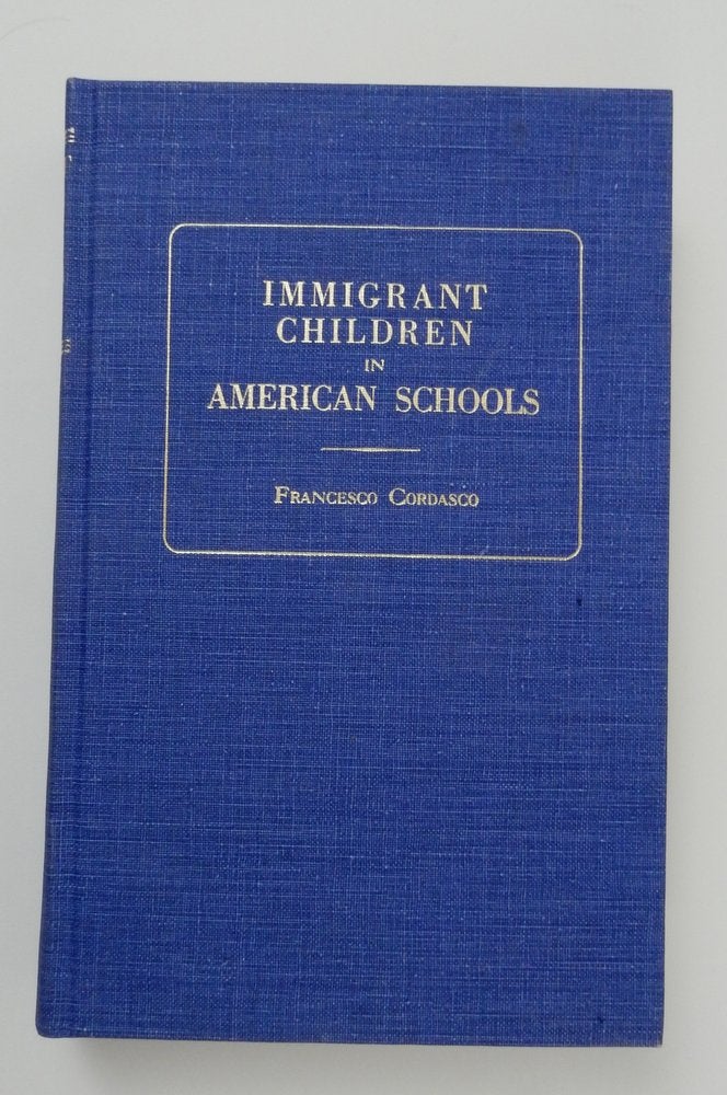 Item #23111 Immigrant Children in American Schools A Classified and Annotated Bibliography with Selected Source Documents. Francesco Cordasco.