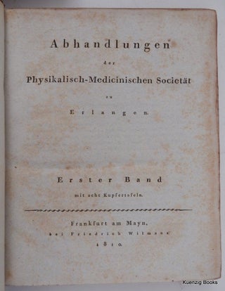 Abhandlungen der Physikalisch-Medicinischen Societät zu Erlangen. Erster Band mit acht Kupfertafeln.