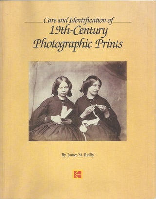 Item #23576 Care and Identification of 19th-Century Photographic Prints. James M. Reilly