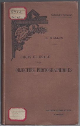 Item #23588 Choix et Usage des Objectifs photographiques. E. Wallon