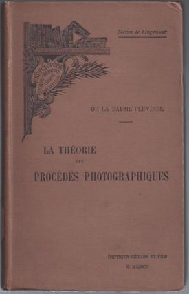 Item #23590 La Theorie des Procedes Photographiques. De Al Baume Pluvinel