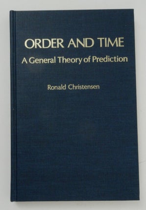 Item #23720 Order and Time a General Theory of Prediction. Ronald Christensen
