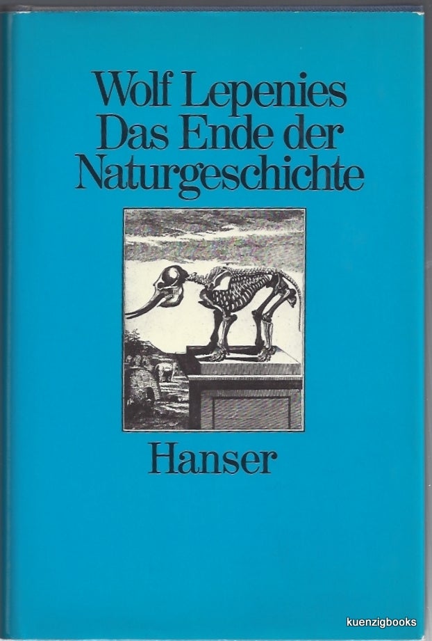 Item #23733 Das Ende der Naturgeschichte: Wandel kultureller Selbstverstandlichkeiten in den Wissenschaften des 18. und 19. Jahrhunderts. Wolf Lepenies.