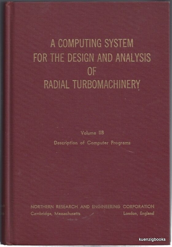 Item #23825 A Computing System for the Design and Analysis of Radial Turbomachinery : Volume IIB Description of Computer Programs. Northern Research, Engineering Corporation.