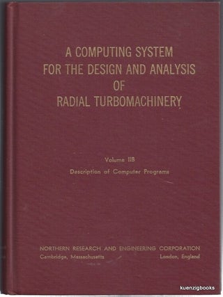 A Computing System for the Design and Analysis of Radial Turbomachinery : Volume IIB Description. Northern Research, Engineering Corporation.