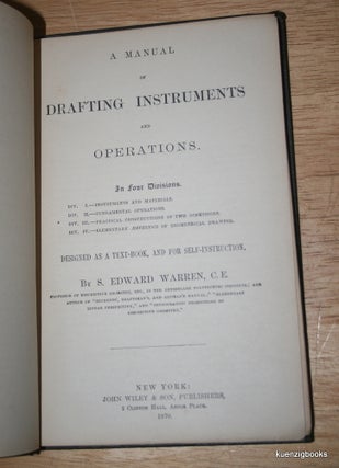 Item #24458 A Manual of Drafting Instruments and Operations in Four Divisions. S. Edward Warren,...
