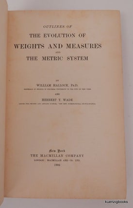 Item #24642 Outlines of The Evolution of Weights and Measures and the Metric System. William...
