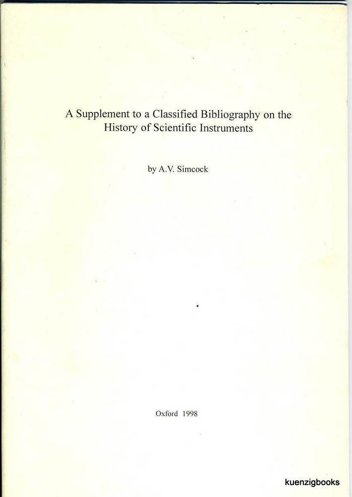 Item #24774 A Supplement to A Classified Bibliography On the History of Scientific Instruments. A. V. Simcock.