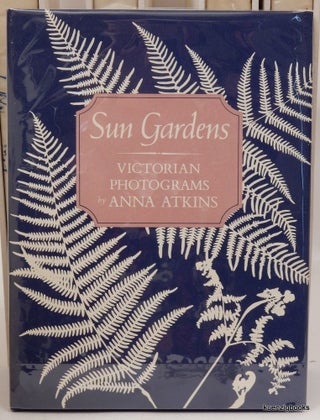Item #25309 Sun Gardens Victorian Photograms. Anna Atkins, Larry J. Schaaf