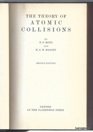 Item #25314 The Theory of Atomic Collisions. N. F. Mott, H. S. W. Massey