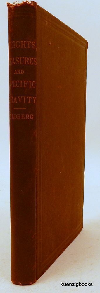 Item #25368 A Manual of Weights, Measures, and Specific Gravity. including ... with Rules and Tables. Oscar Oldberg, Pharm. D.