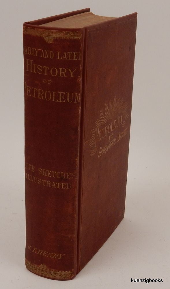 Item #25381 The Early and Later History of Petroleum with Authentic Facts in Regard to Its Development in Western Pennsylvania. J. T. Henry.