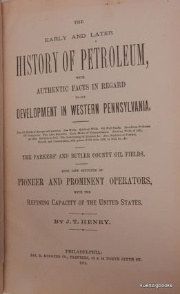 The Early and Later History of Petroleum with Authentic Facts in Regard to Its Development in Western Pennsylvania