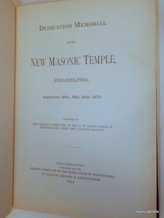 Dedication Memorial of the New Masonic Temple, Philadelphia, September 26th, 29th, 30th, 1873