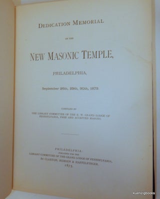Dedication Memorial of the New Masonic Temple, Philadelphia, September 26th, 29th, 30th, 1873