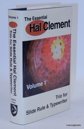 Item #26087 The Essential Hal Clement: Volume 1: Trio for Slide Rule & Typewriter. Hal Clement,...