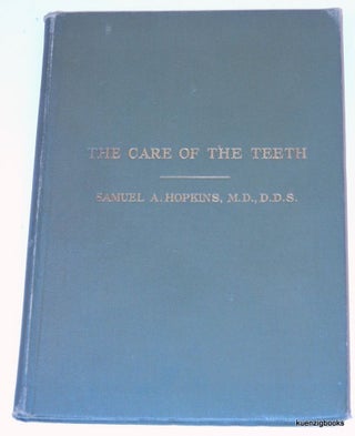 Item #26124 The Care of the Teeth. Samuel A. M. D. D. D S. Hopkins