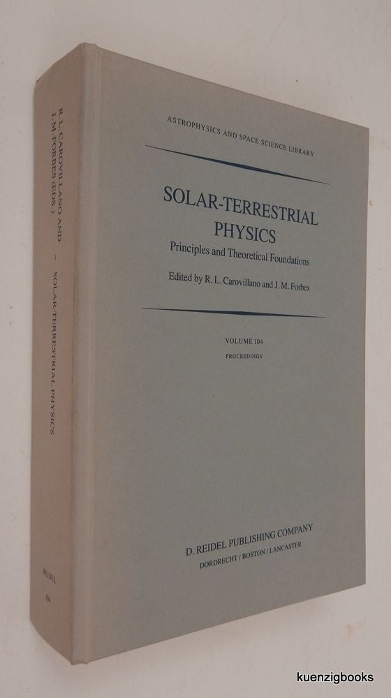 Item #26318 Solar-Terrestrial Physics. Principles and Theoretical Foundations. R. L. Carovillano, J. M. Forbes.