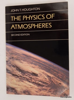 Item #26320 The Physics of Atmospheres ... Second edition. John T. Houghton