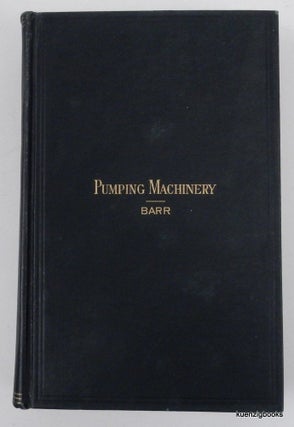 Item #26437 Pumping Machinery. A Practical Hand-Book relating to the Construction and Management...