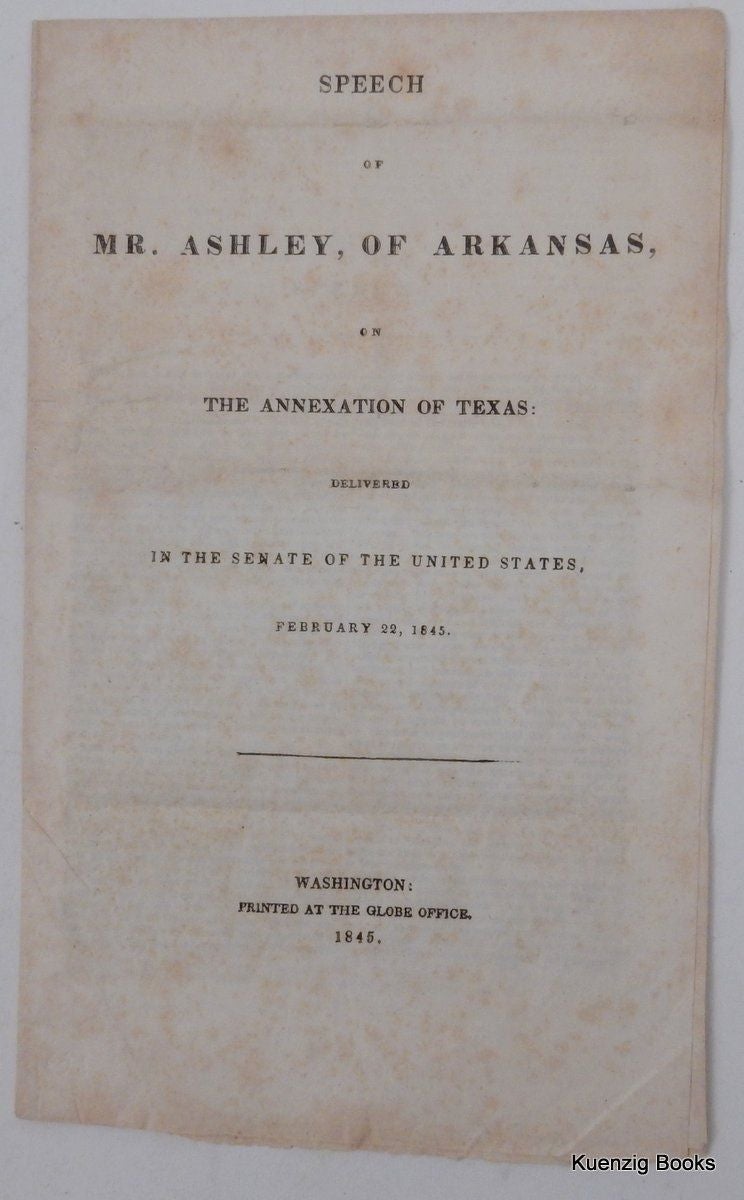 Item #26469 Speech of Mr. Ashley, of Arkansas, on the annexation of Texas : delivered in the Senate of the United States, February 22, 1845. C. Ashley.