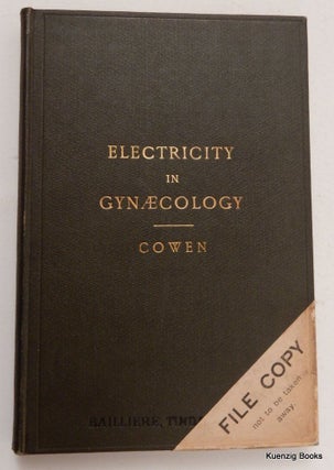Item #26598 Electricity in Gynaecology [ Gynecology ]. Richard J. Cowen, etc, L. R. C. P. I., L....