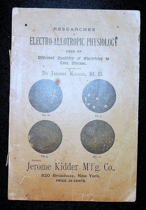 Item #26615 Researches in electro-allotropic physiology : uses of different qualities of...